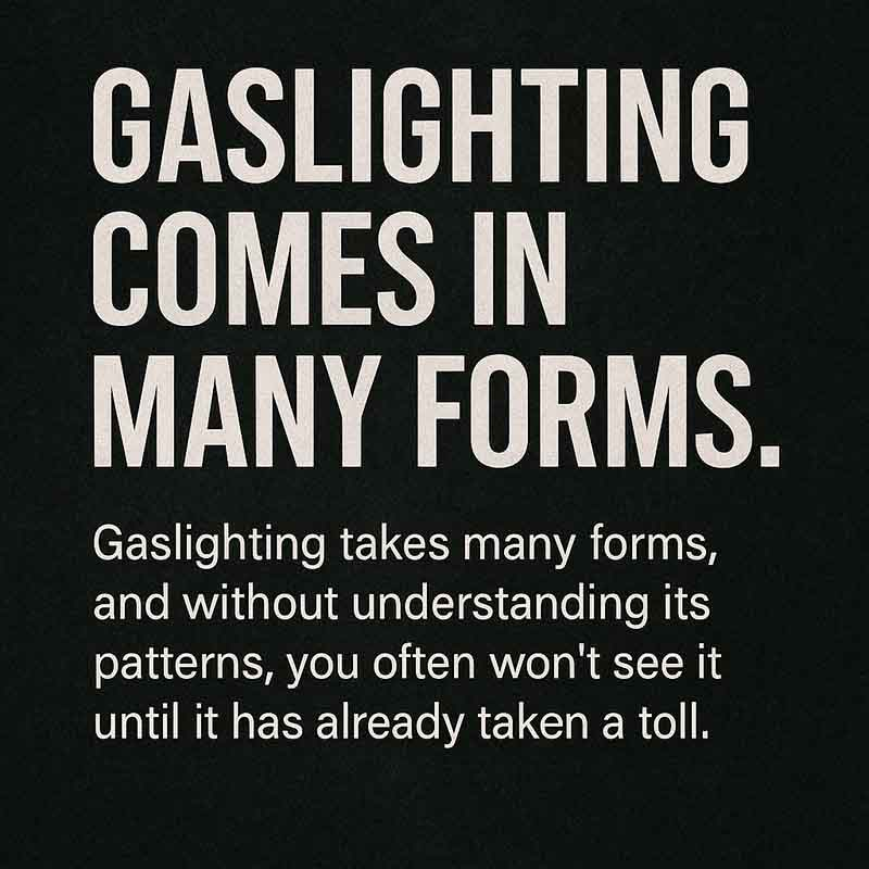 Text graphic saying “Gaslighting comes in many forms.” Represents the theme of manipulation and confusion.